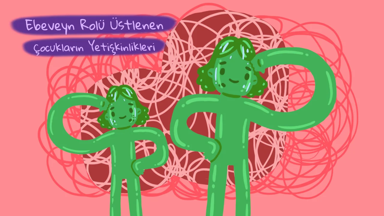 Ebeveyn Rolü Üstlenen Çocukların Yetişkinlikleri Ebeveyn Rolü Üstlenen Çocukların Yetişkinlikleri