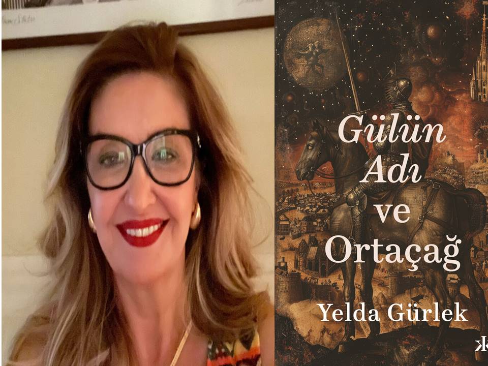 Yelda Gürlek ile ‘Gülün Adı ve Ortaçağ’ İnceleme Kitabı… Yelda Gürlek ile ‘Gülün Adı ve Ortaçağ’ İnceleme Kitabı…